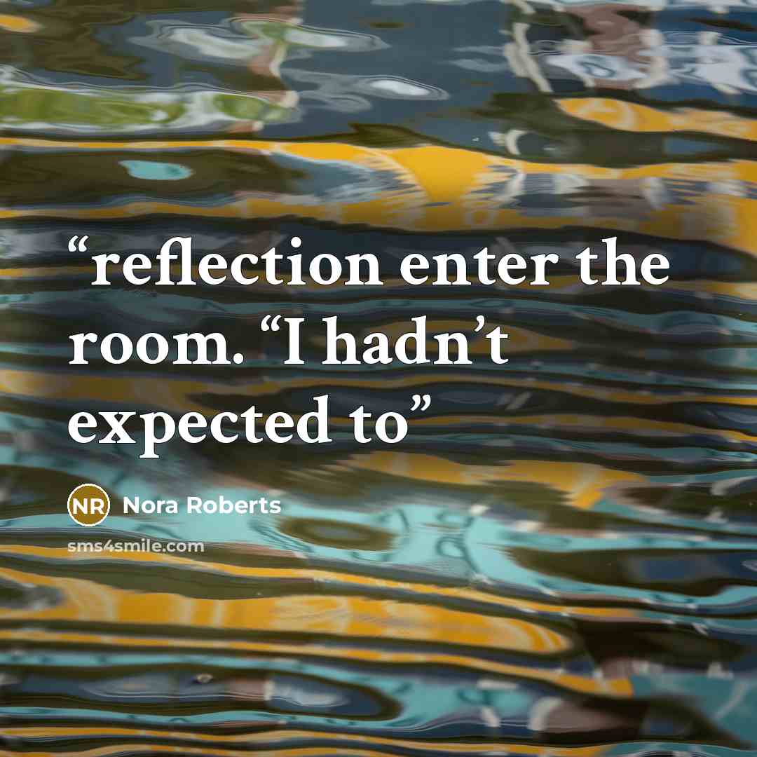 “reflection enter the room. “I hadn’t expected to” quote by Nora Roberts