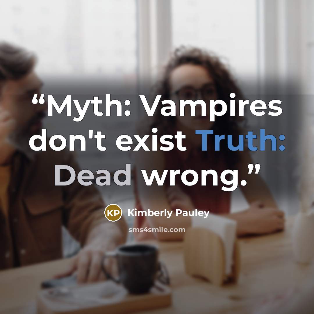 “Myth: Vampires don't exist Truth: Dead wrong.” quote by Kimberly Pauley