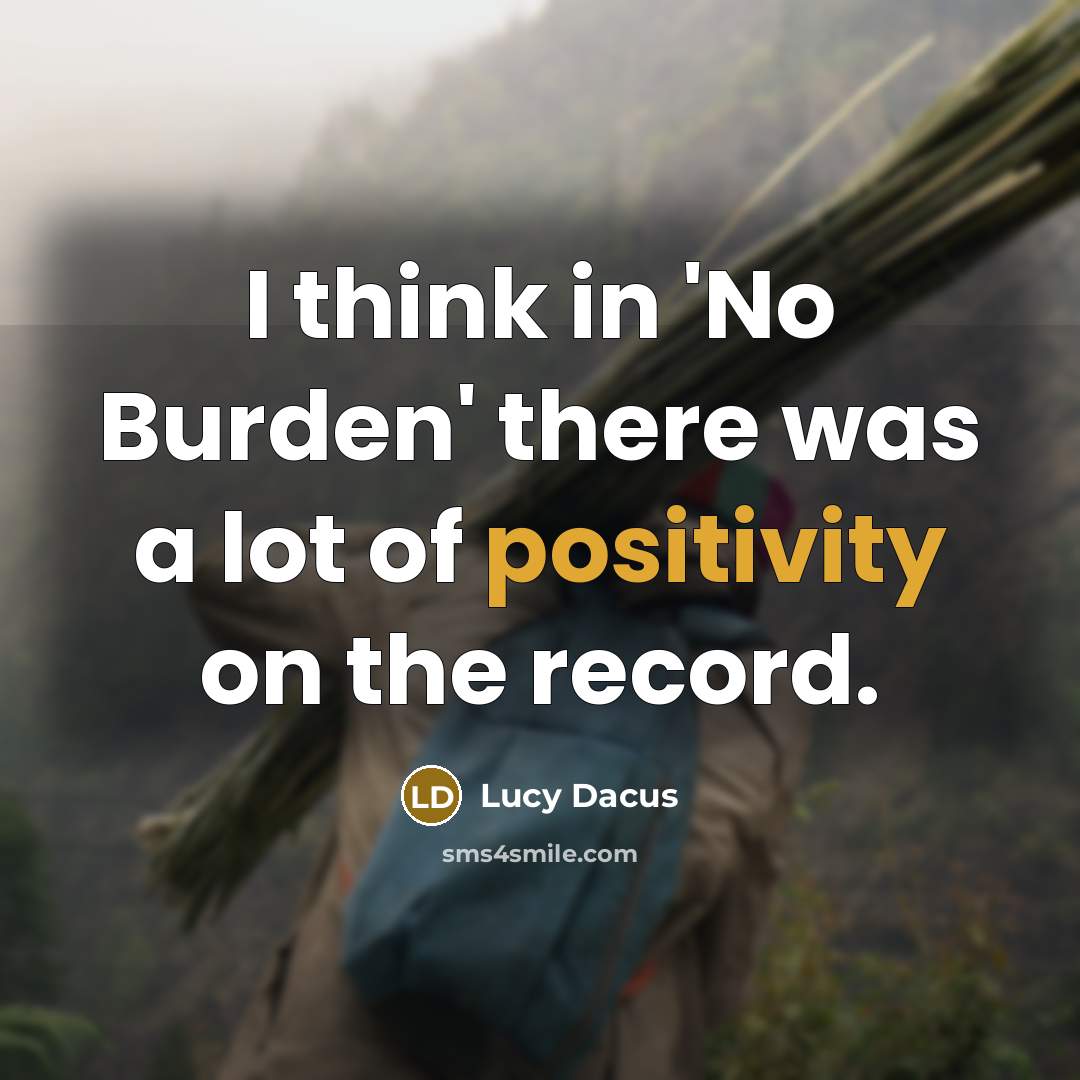 “I think in 'No Burden' there was a lot of positivity on the record.” quote by Lucy Dacus