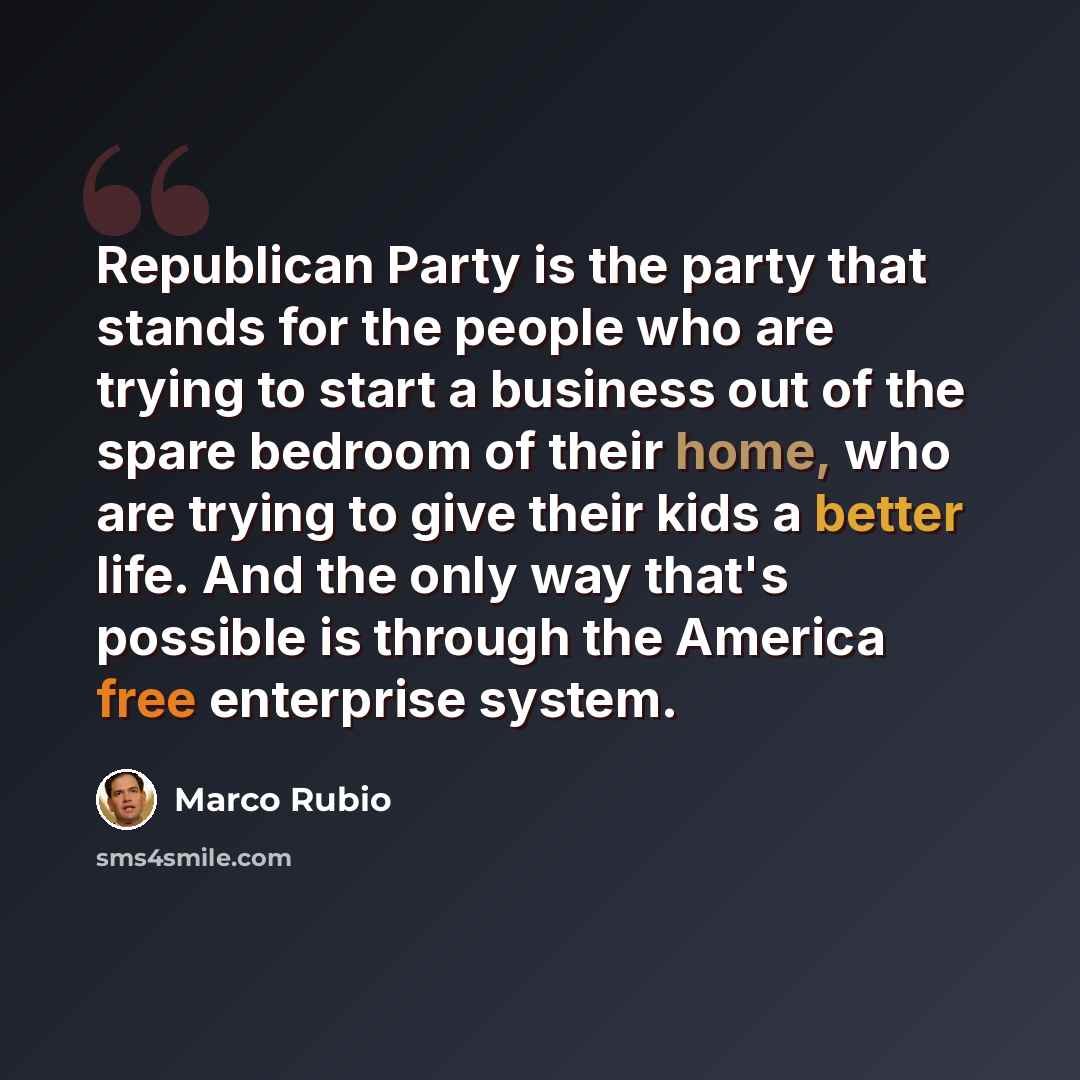 “Republican Party is the party that stands for the people who are trying to start a business out of the spare bedroom of their home, who are trying to give their kids a better life. And the only way that's possible is through the America free enterprise system.” quote by Marco Rubio