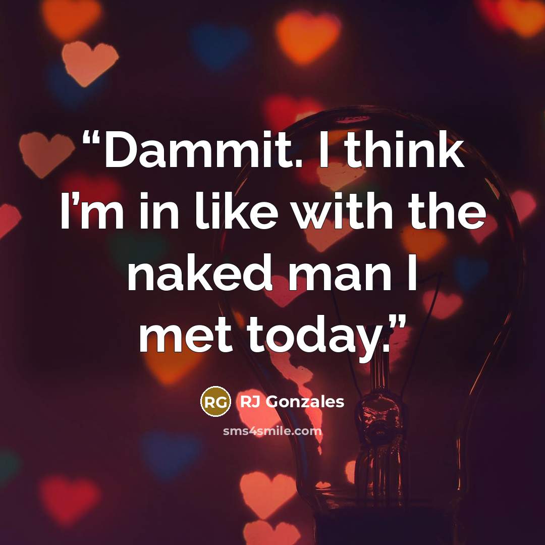 “Dammit. I think I’m in like with the naked man I met today.” quote by RJ Gonzales