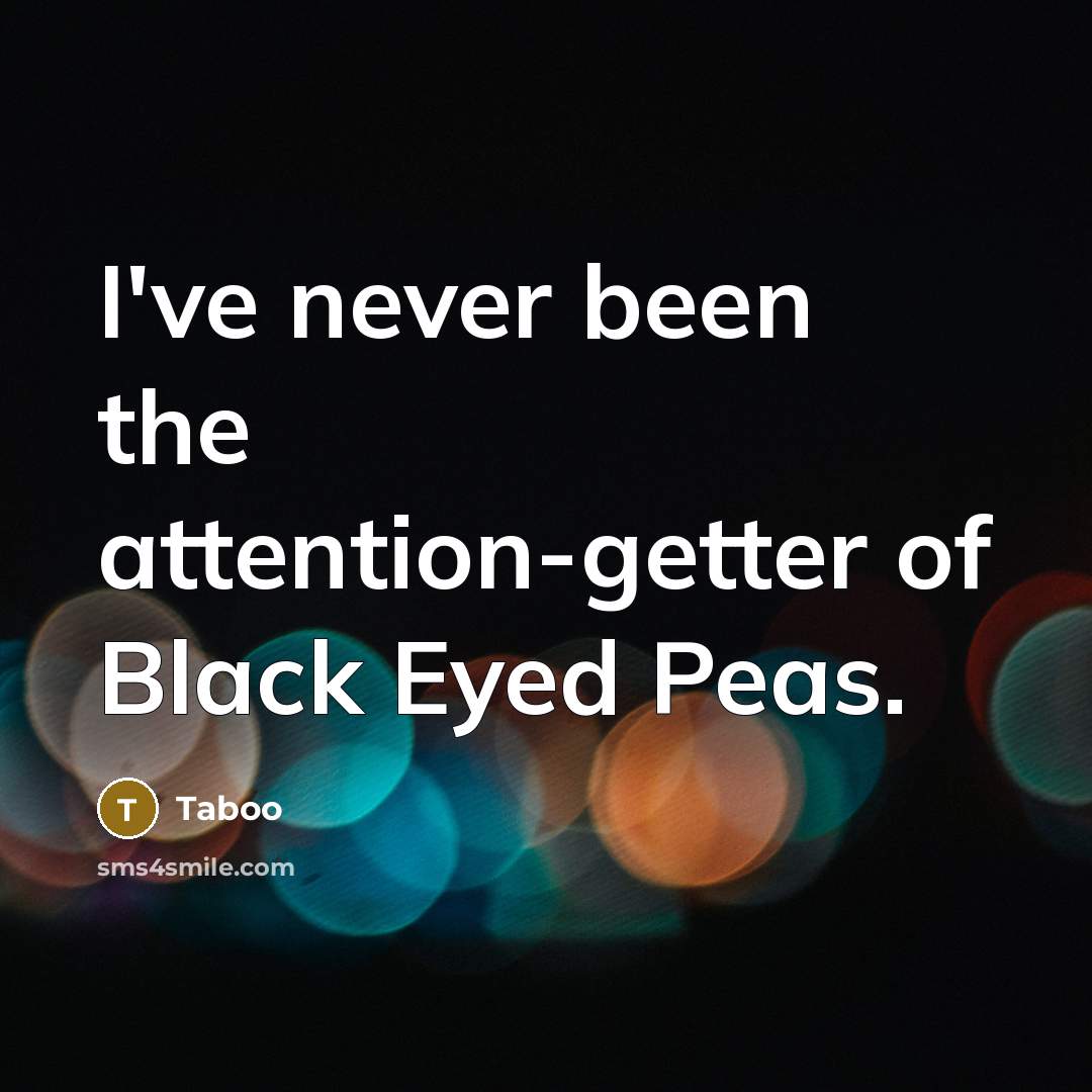 “I've never been the attention-getter of Black Eyed Peas.” quote by Taboo