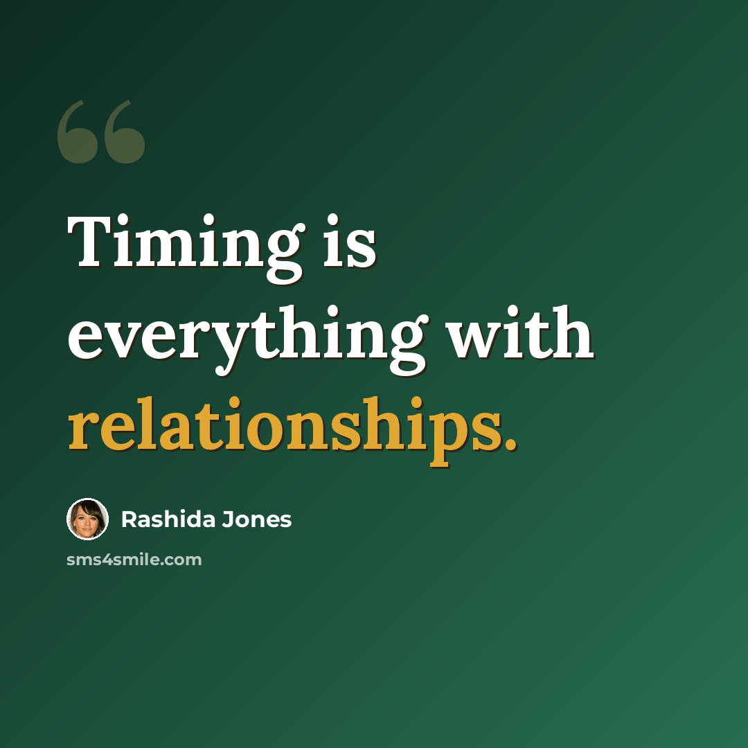 “Timing is everything with relationships.” quote by Rashida Jones