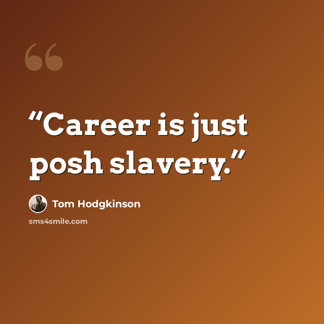 “Career is just posh slavery.” quote by Tom Hodgkinson