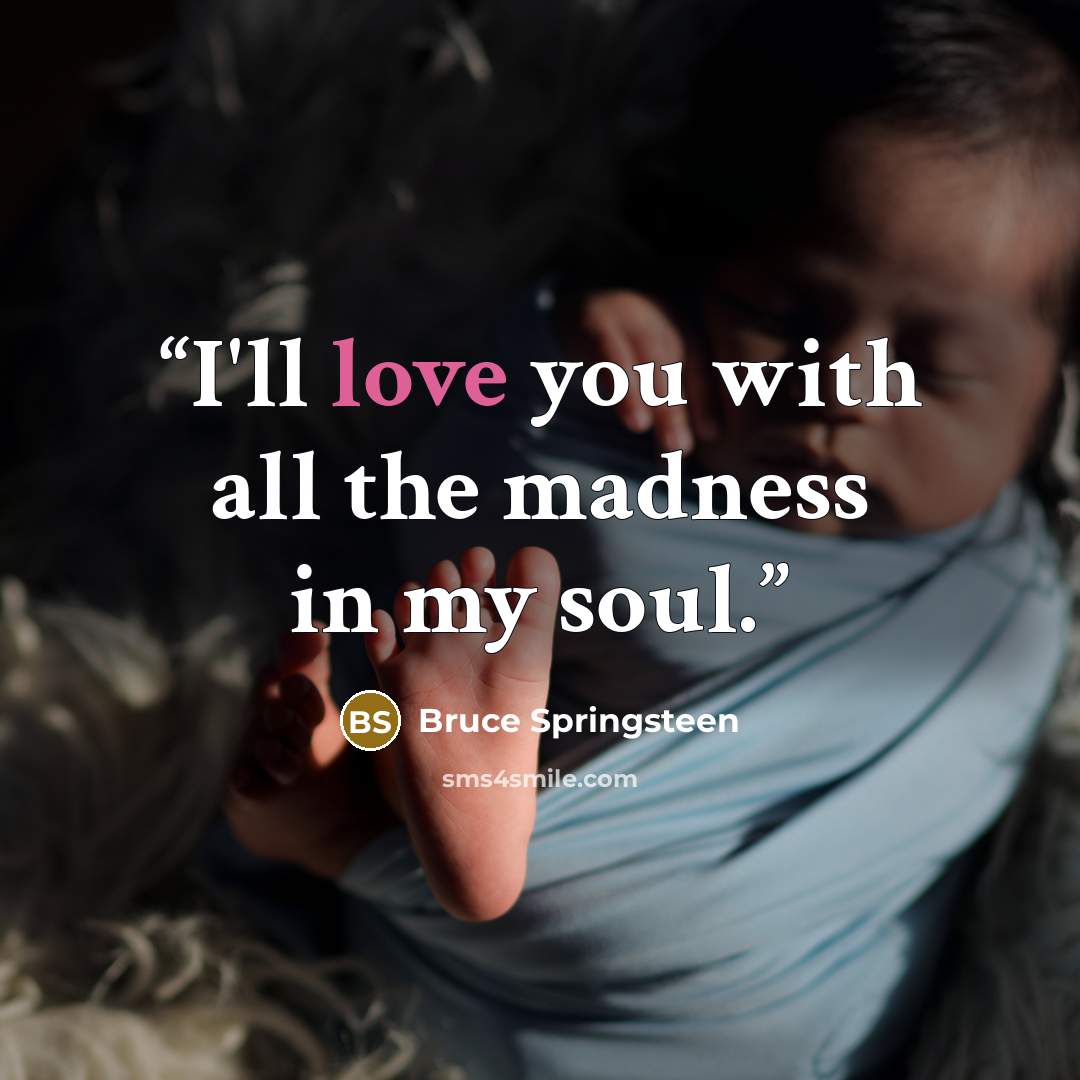 “I'll love you with all the madness in my soul.” quote by Bruce Springsteen
