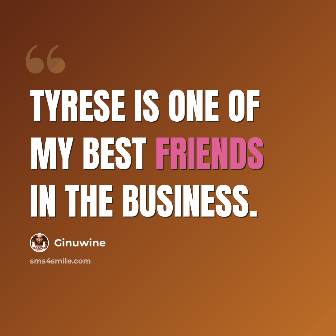 “Tyrese is one of my best friends in the business.” quote by Ginuwine
