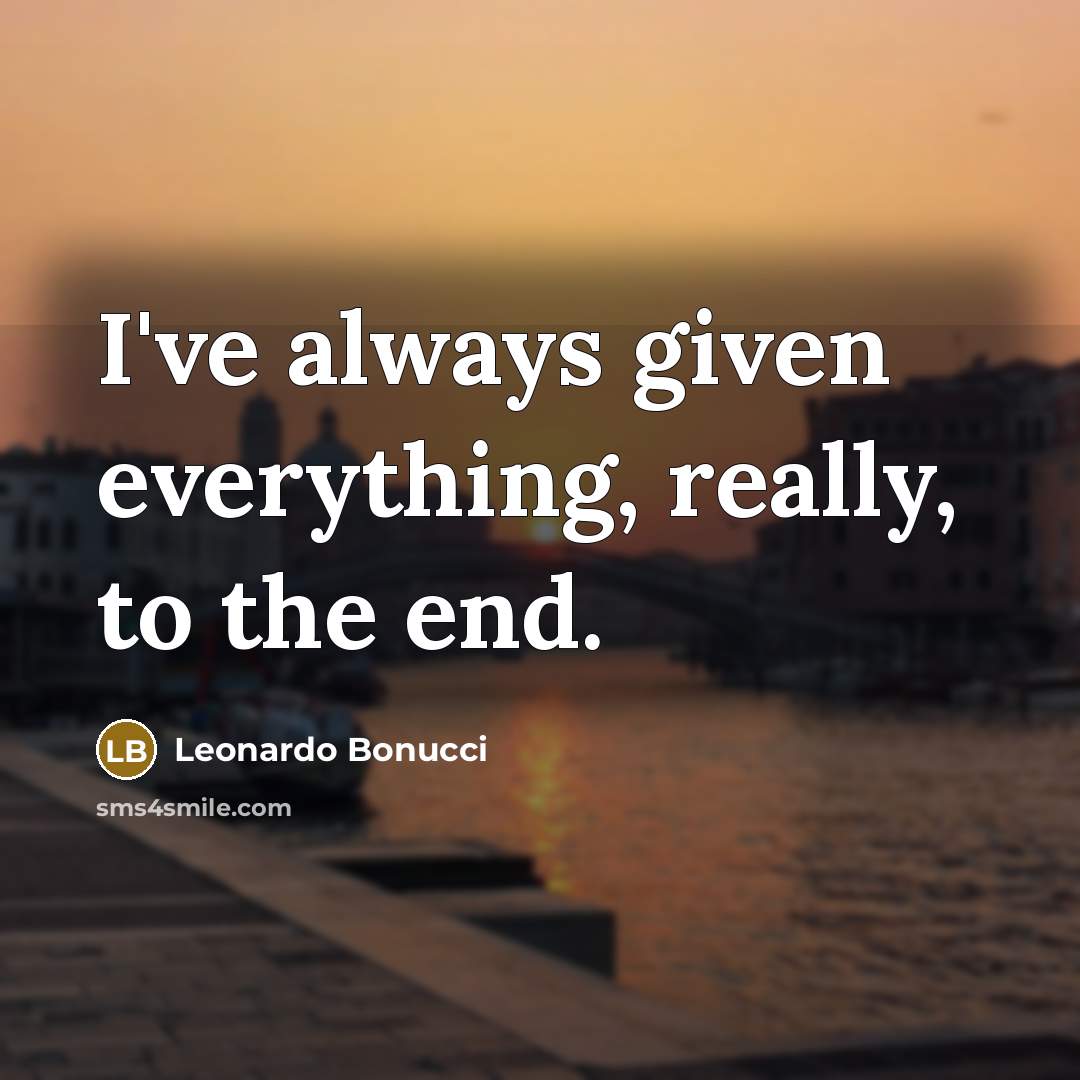 “I've always given everything, really, to the end.” quote by Leonardo Bonucci