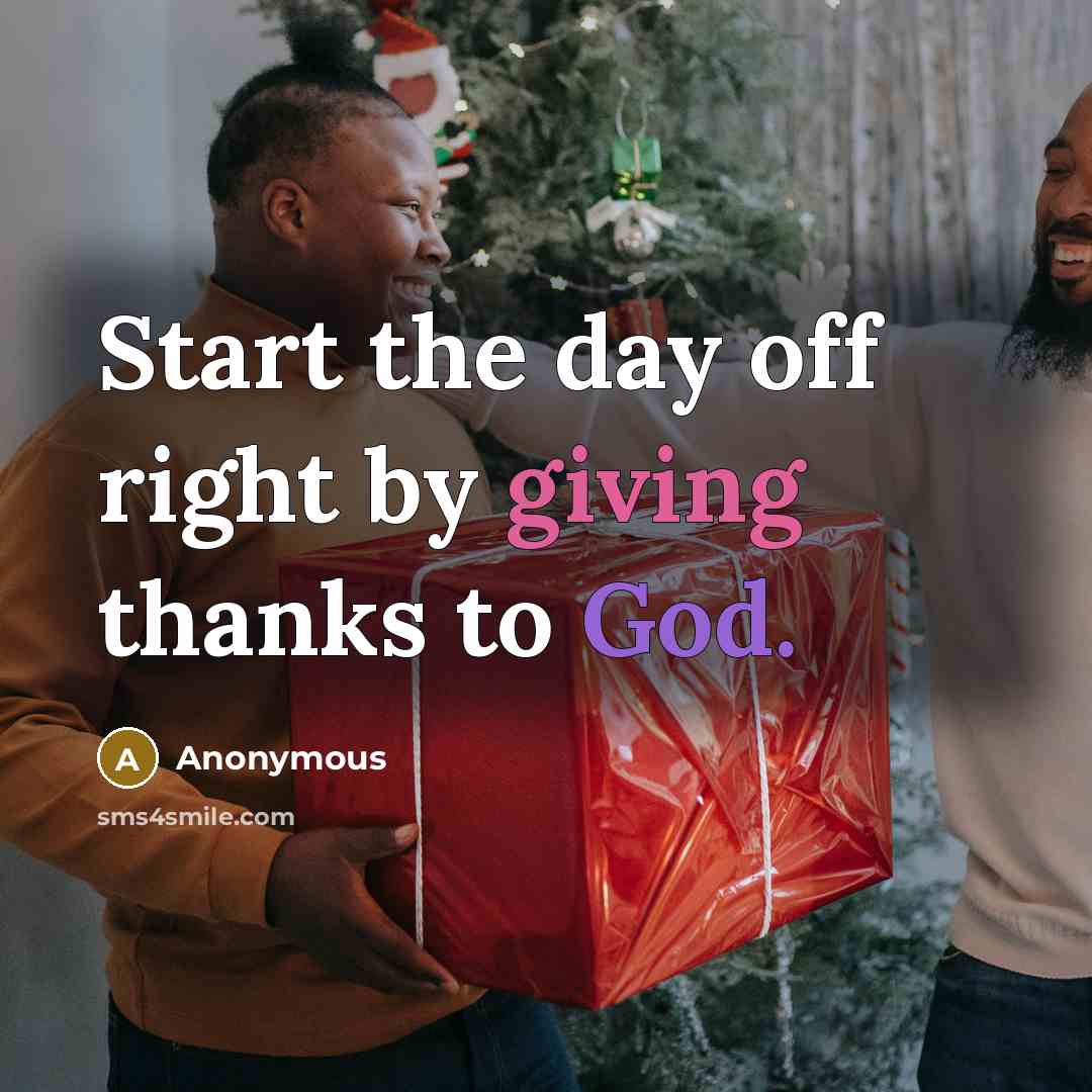 “Start the day off right by giving thanks to God.” quote by Anonymous