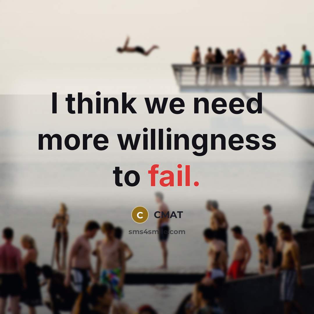 “I think we need more willingness to fail.” quote by CMAT
