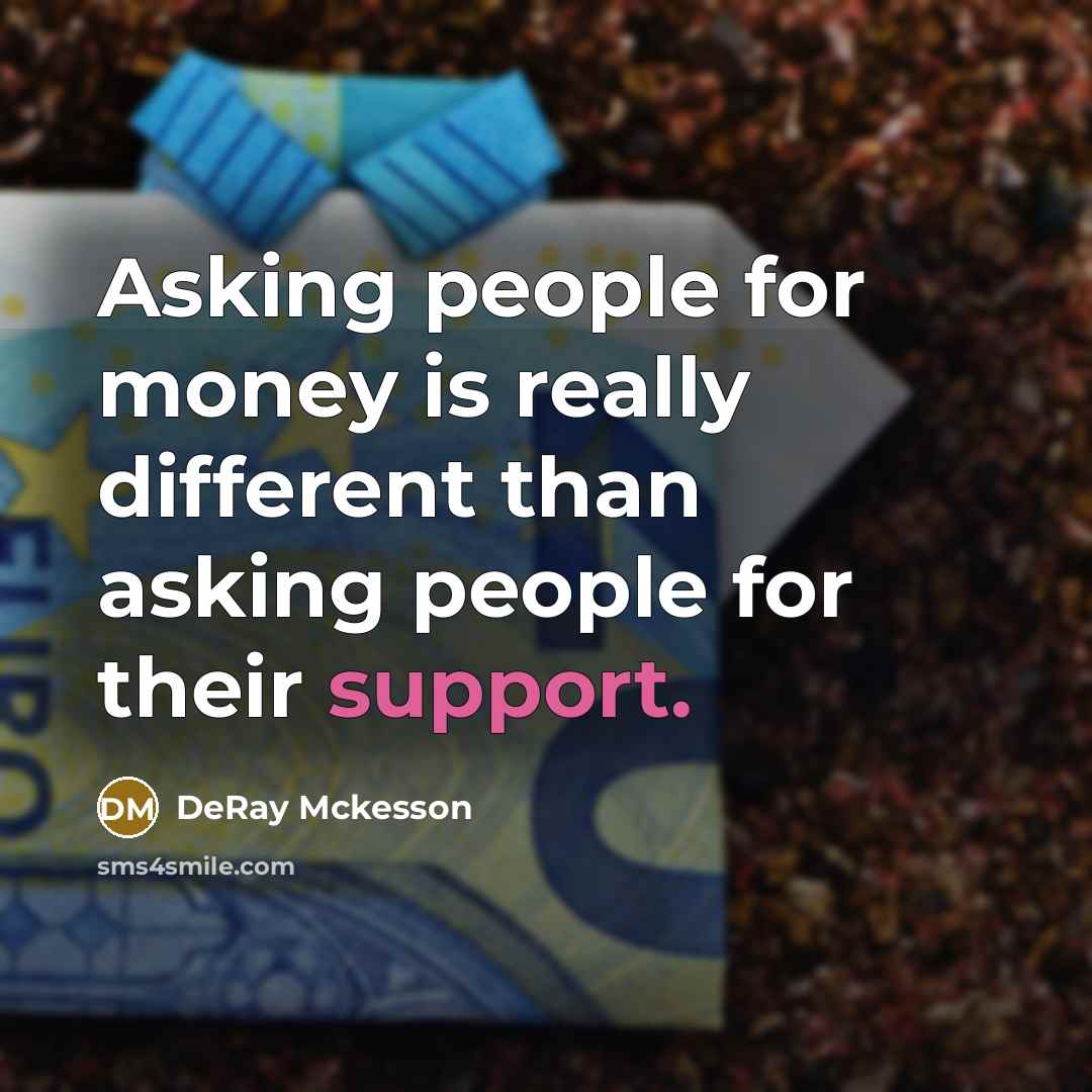 “Asking people for money is really different than asking people for their support.” quote by DeRay Mckesson