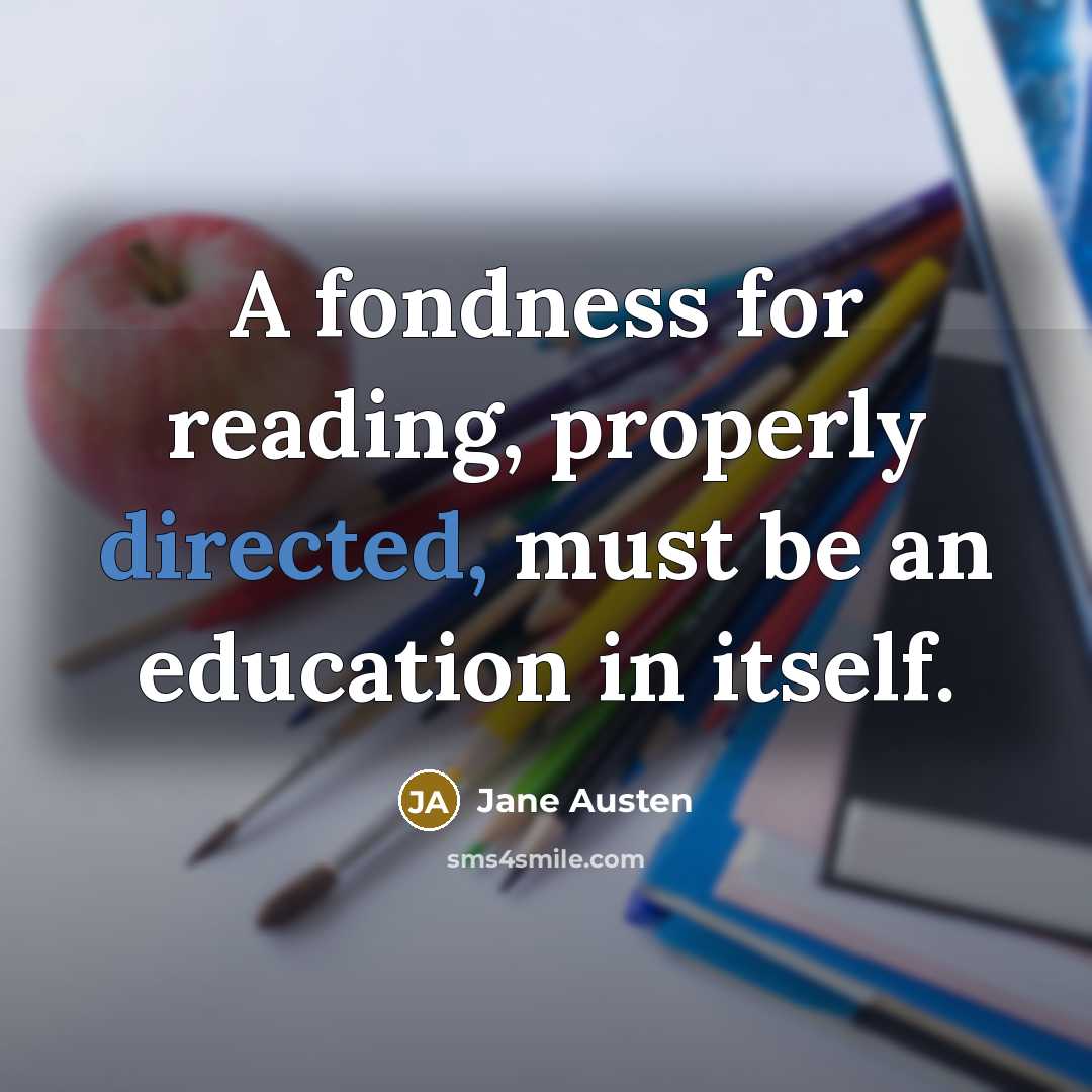 “A fondness for reading, properly directed, must be an education in itself.” quote by Jane Austen