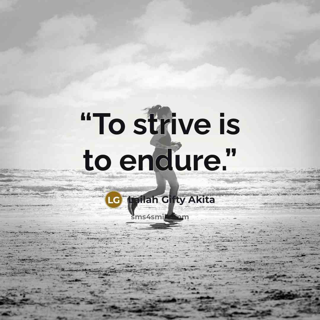 “To strive is to endure.” quote by Lailah Gifty Akita