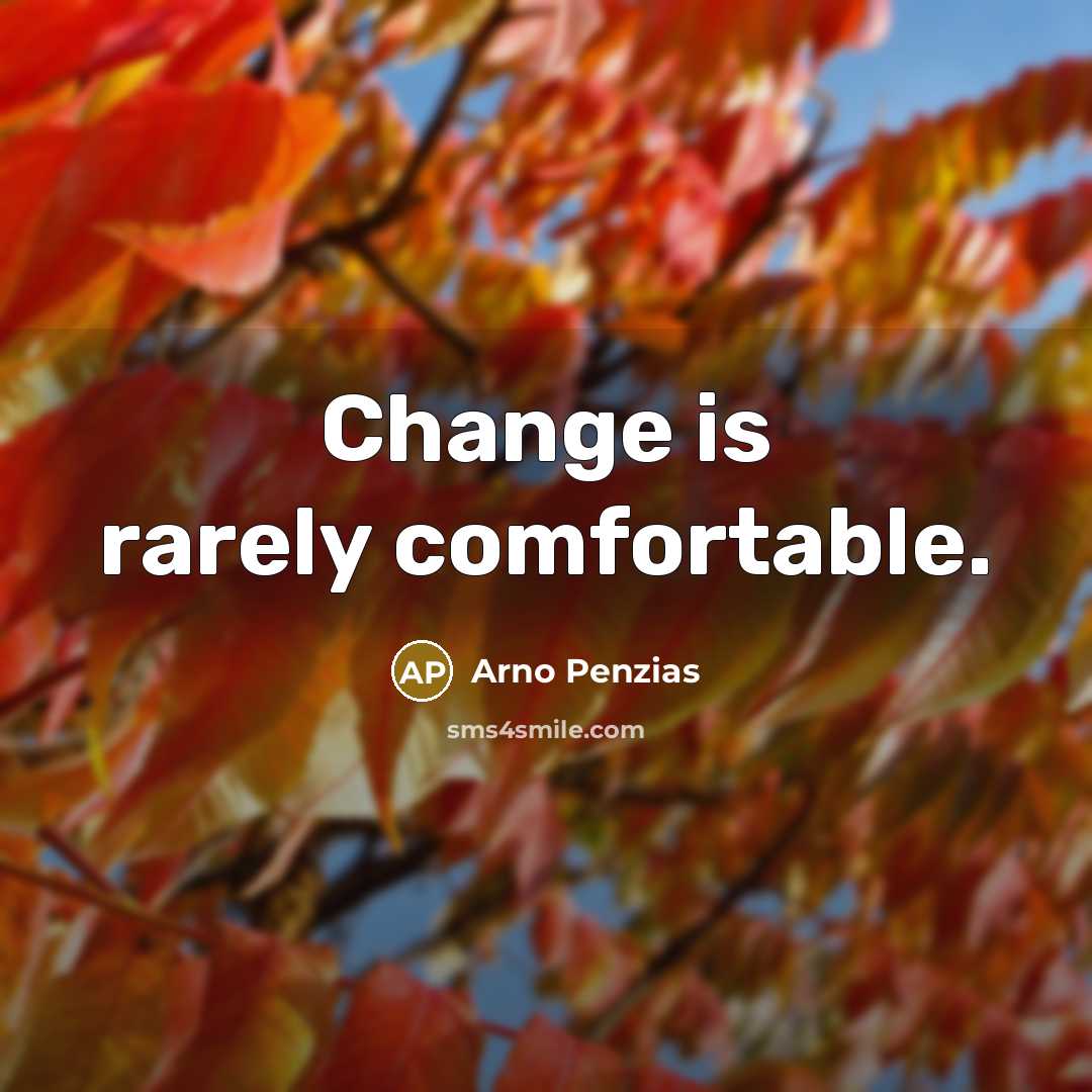 “Change is rarely comfortable.” quote by Arno Penzias