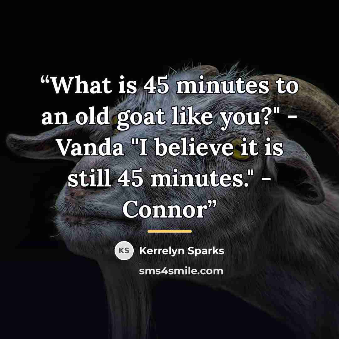 “What is 45 minutes to an old goat like you?" - Vanda "I believe it is still 45 minutes." - Connor” quote by Kerrelyn Sparks