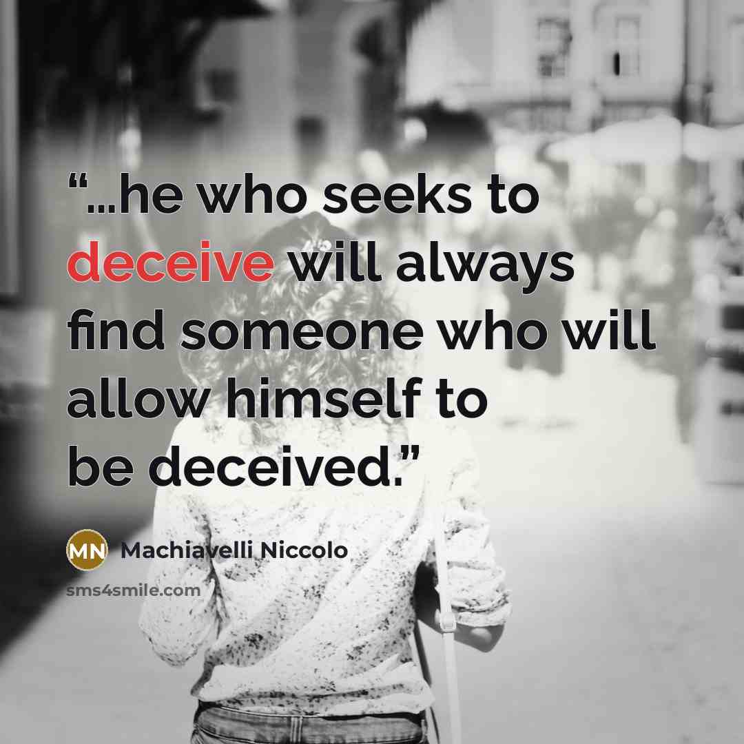 “…he who seeks to deceive will always find someone who will allow himself to be deceived.” quote by Machiavelli Niccolo