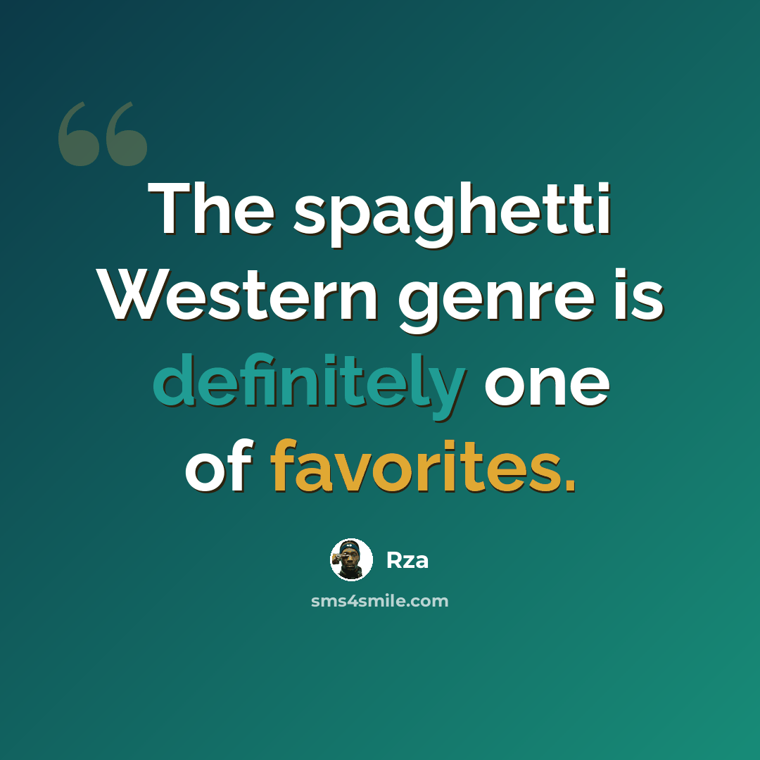 “The spaghetti Western genre is definitely one of favorites.” quote by Rza