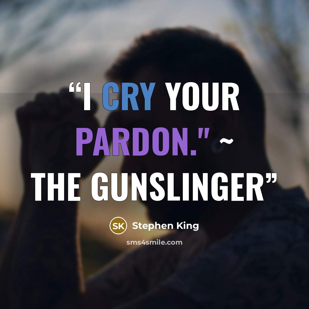 “I Cry your pardon." ~ The Gunslinger” quote by Stephen King