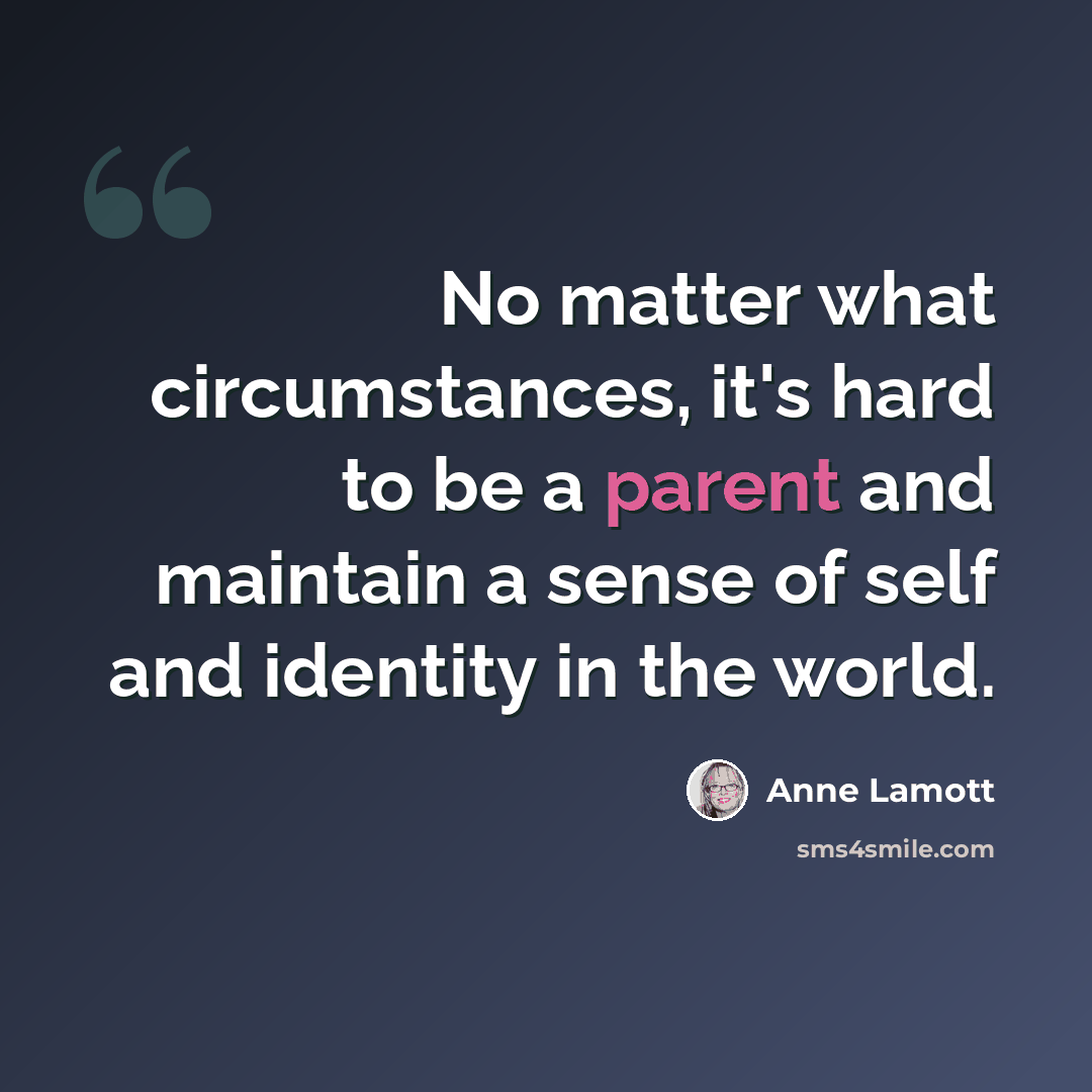 “No matter what circumstances, it's hard to be a parent and maintain a sense of self and identity in the world.” quote by Anne Lamott