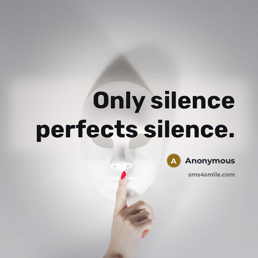 “Only silence perfects silence.” quote by Anonymous
