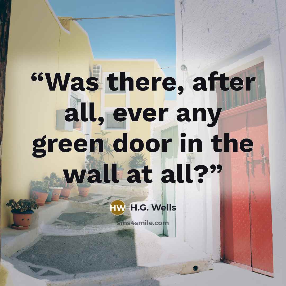 “Was there, after all, ever any green door in the wall at all?” quote by H.G. Wells