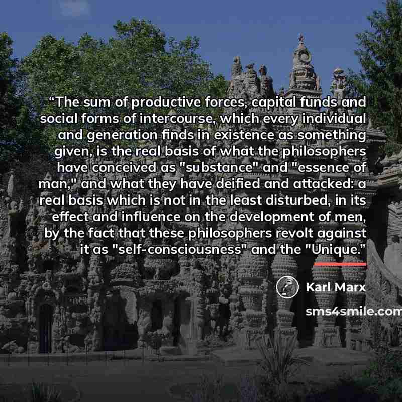 “The sum of productive forces, capital funds and social forms of intercourse, which every individual and generation finds in existence as something given, is the real basis of what the philosophers have conceived as "substance" and "essence of man," and what they have deified and attacked: a real…” quote by Karl Marx