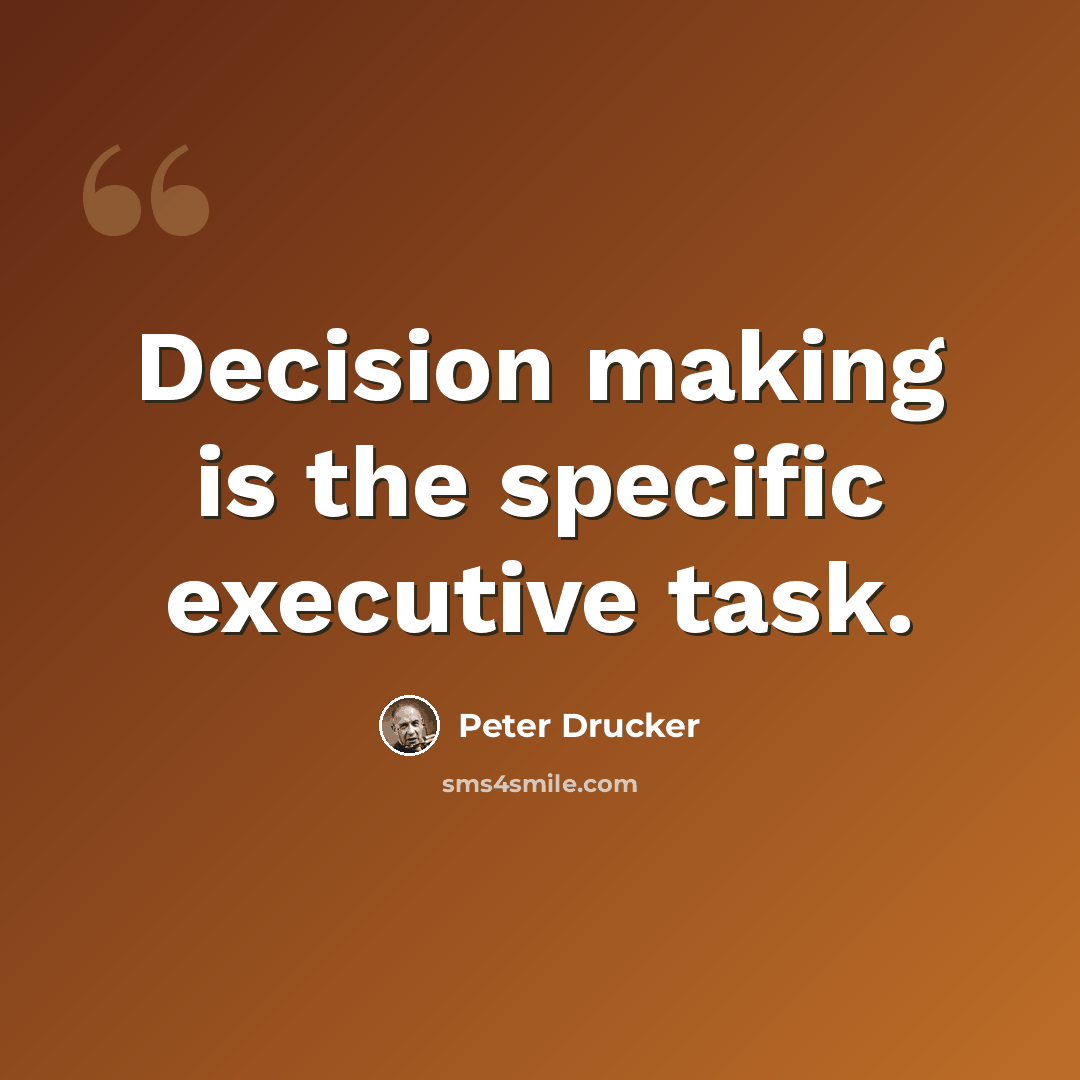 “Decision making is the specific executive task.” quote by Peter Drucker