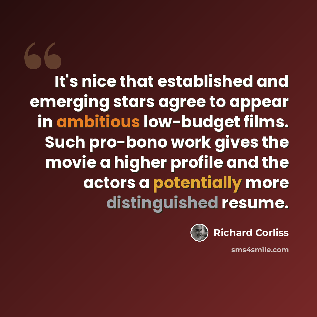 “It's nice that established and emerging stars agree to appear in ambitious low-budget films. Such pro-bono work gives the movie a higher profile and the actors a potentially more distinguished resume.” quote by Richard Corliss