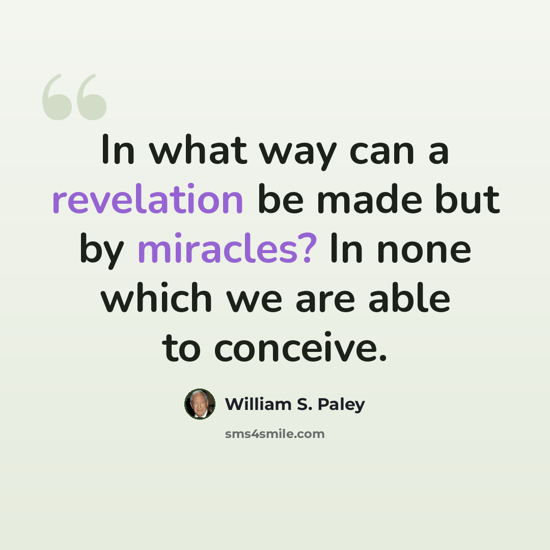 “In what way can a revelation be made but by miracles? In none which we are able to conceive.” quote by William S. Paley