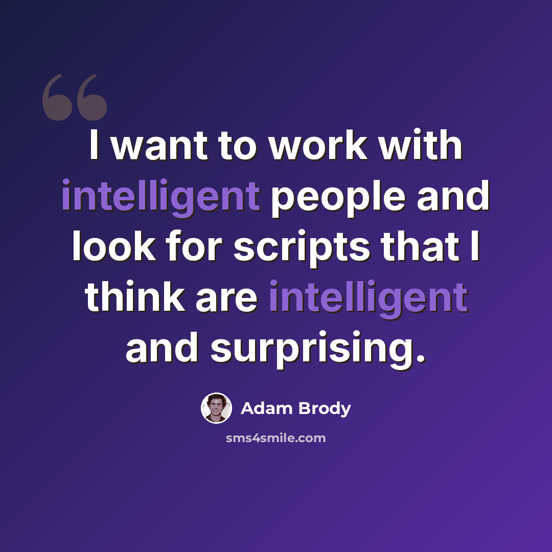 “I want to work with intelligent people and look for scripts that I think are intelligent and surprising.” quote by Adam Brody