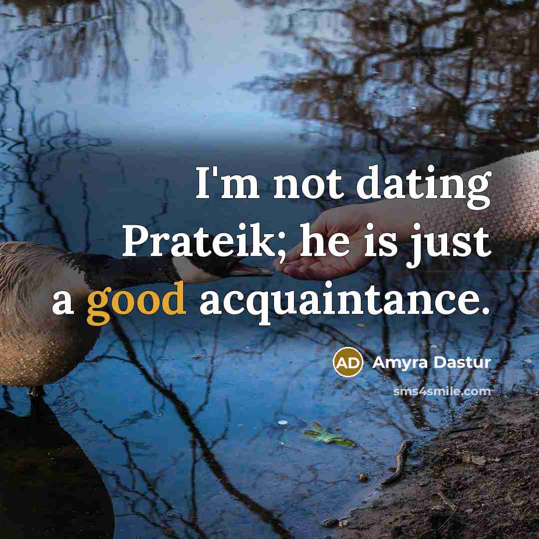 “I'm not dating Prateik; he is just a good acquaintance.” quote by Amyra Dastur