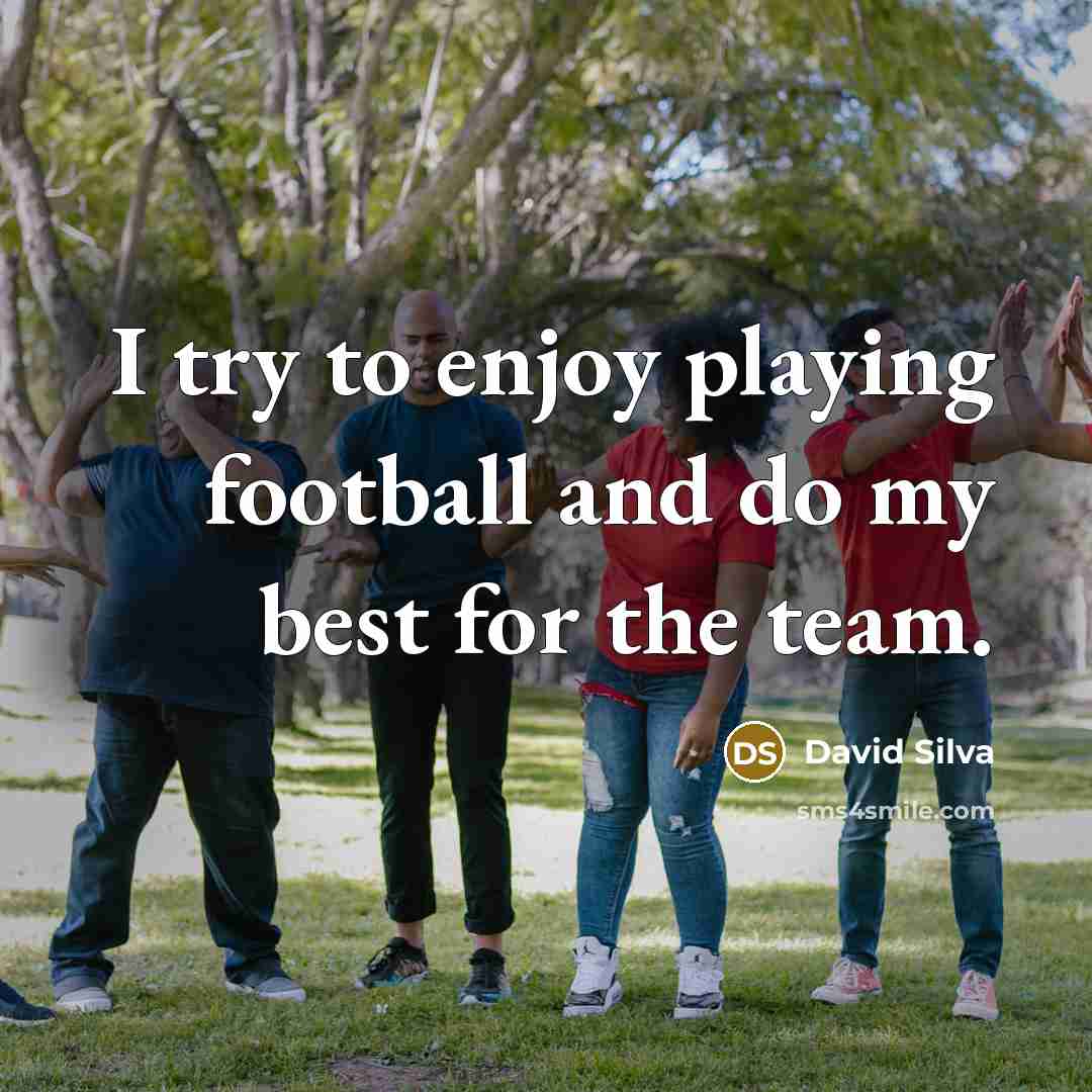“I try to enjoy playing football and do my best for the team.” quote by David Silva