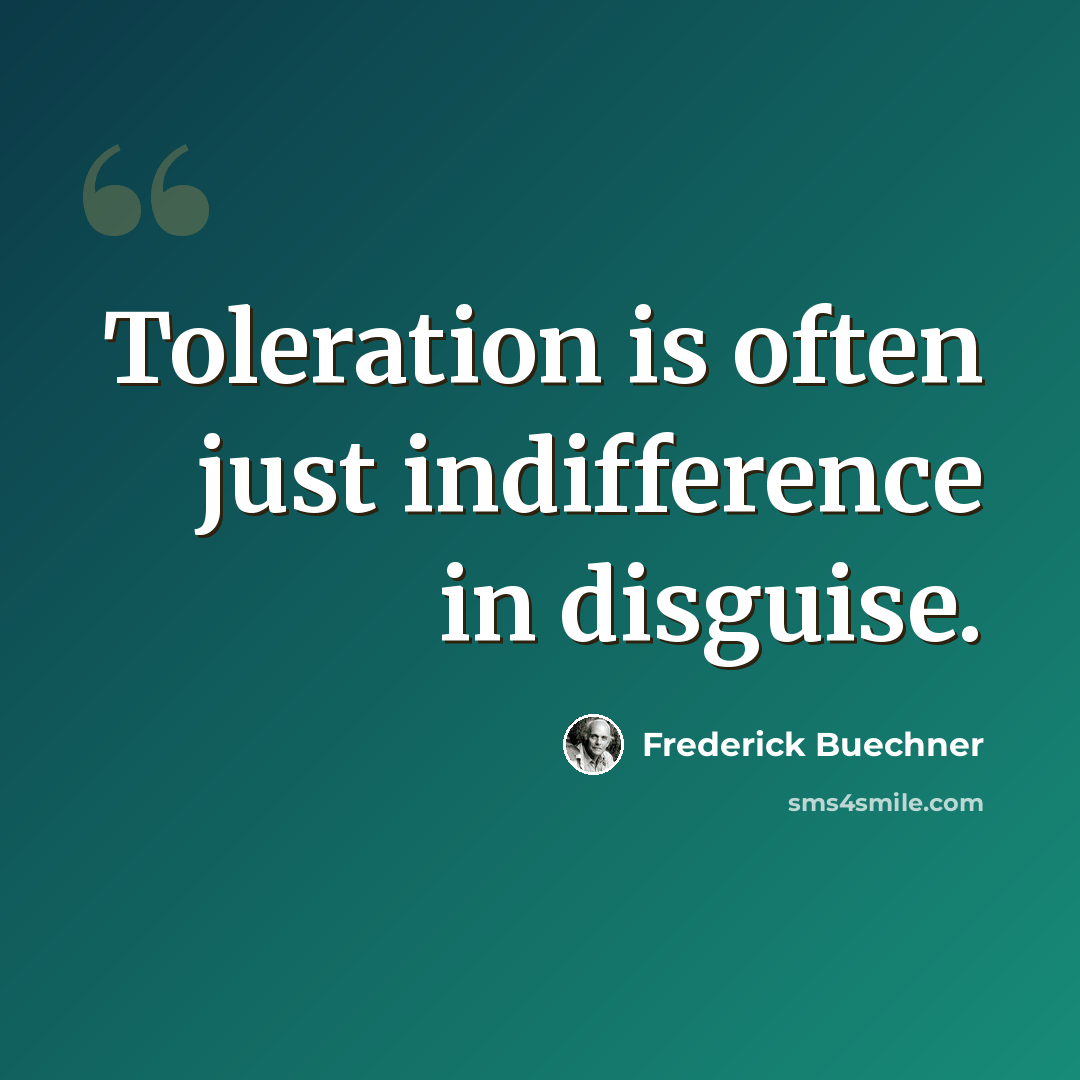 “Toleration is often just indifference in disguise.” quote by Frederick Buechner
