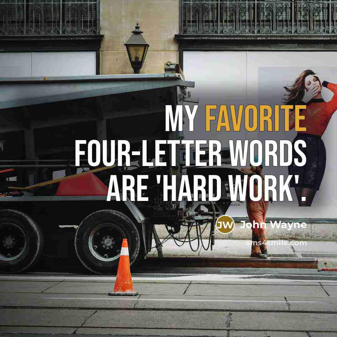“My favorite four-letter words are 'hard work'.” quote by John Wayne