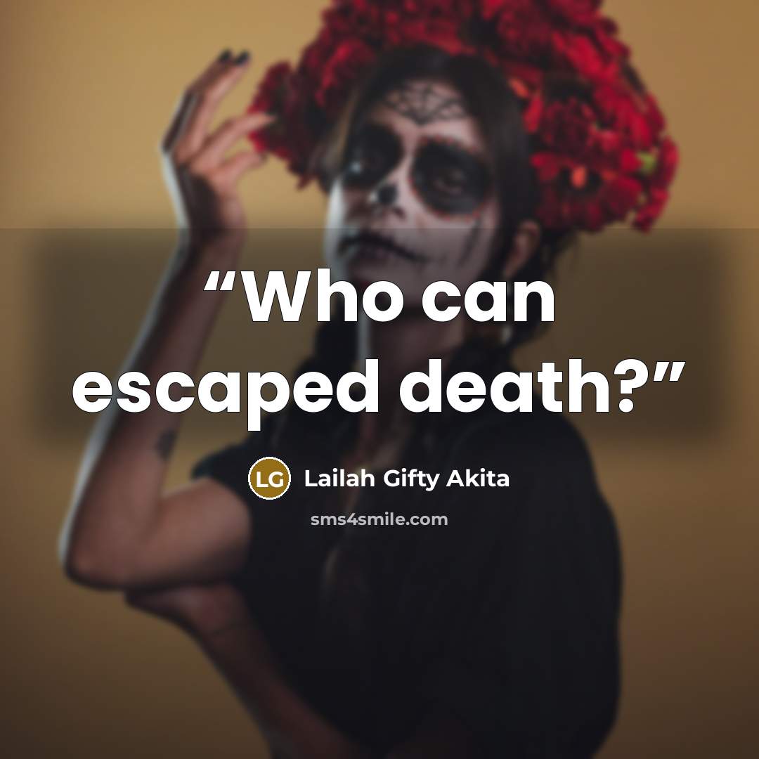“Who can escaped death?” quote by Lailah Gifty Akita