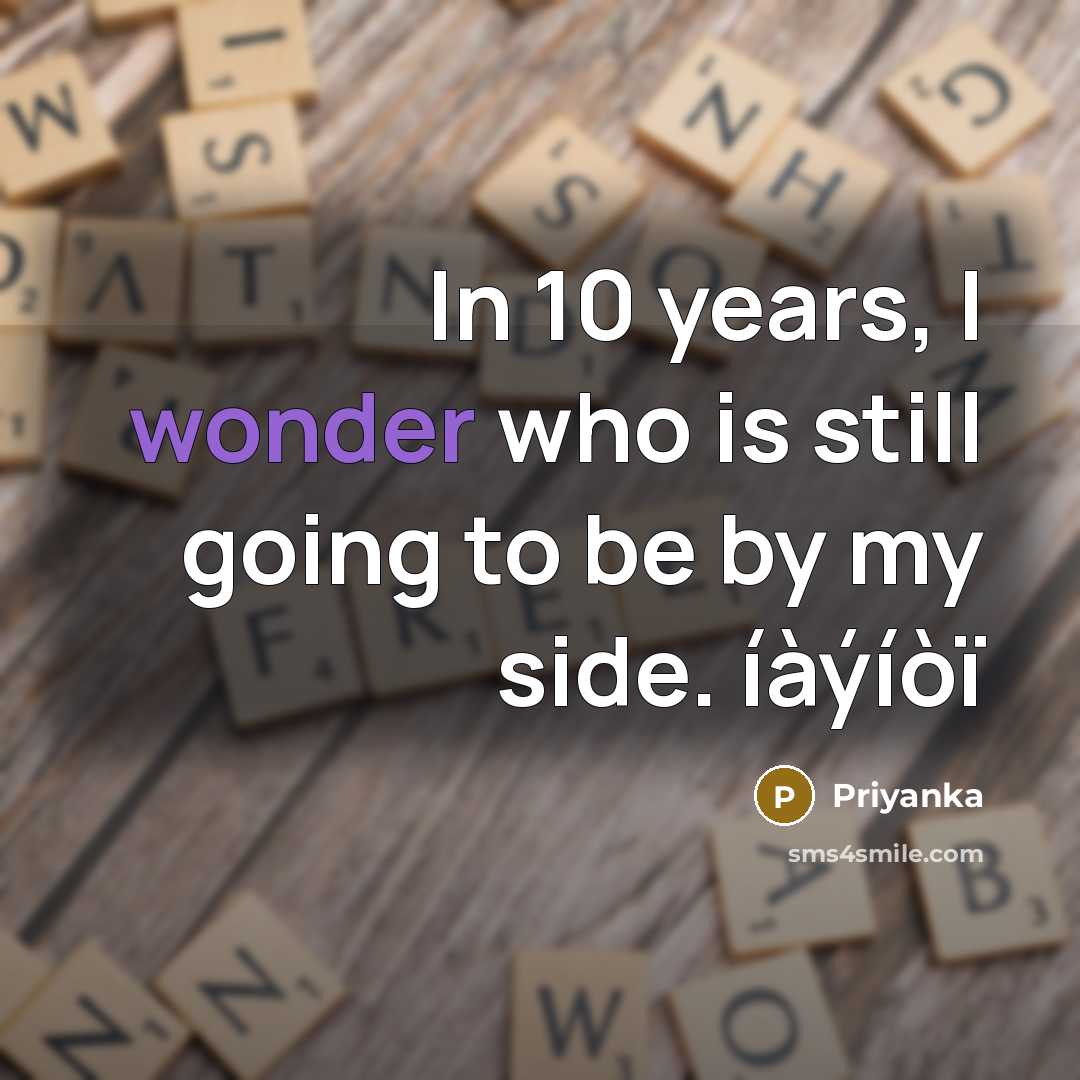 “In 10 years, I wonder who is still going to be by my side. íàýíòï” quote by Priyanka