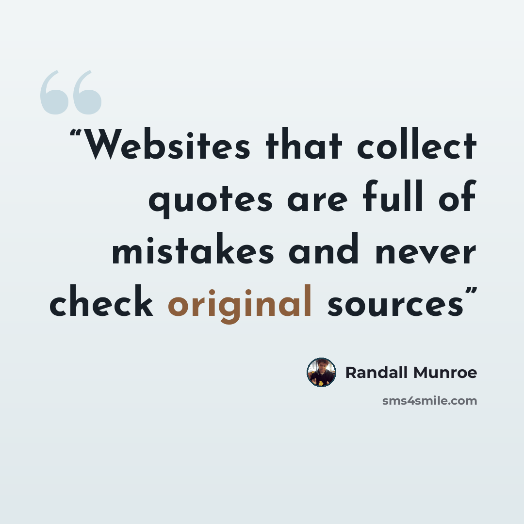 “Websites that collect quotes are full of mistakes and never check original sources” quote by Randall Munroe