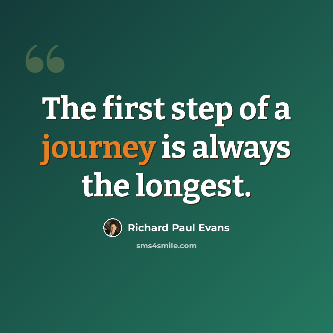 “The first step of a journey is always the longest.” quote by Richard Paul Evans