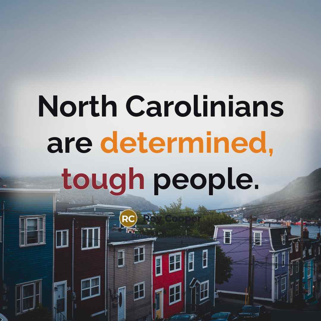 “North Carolinians are determined, tough people.” quote by Roy Cooper
