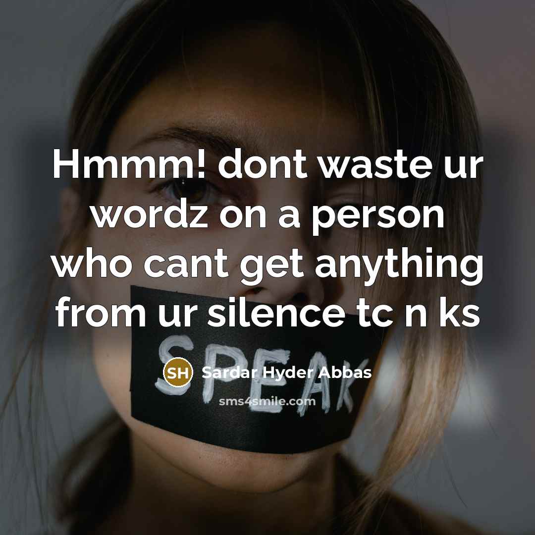 “Hmmm! dont waste ur wordz on a person who cant get anything from ur silence tc n ks” quote by Sardar Hyder Abbas