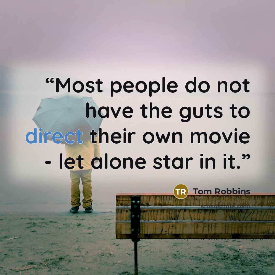 “Most people do not have the guts to direct their own movie - let alone star in it.” quote by Tom Robbins