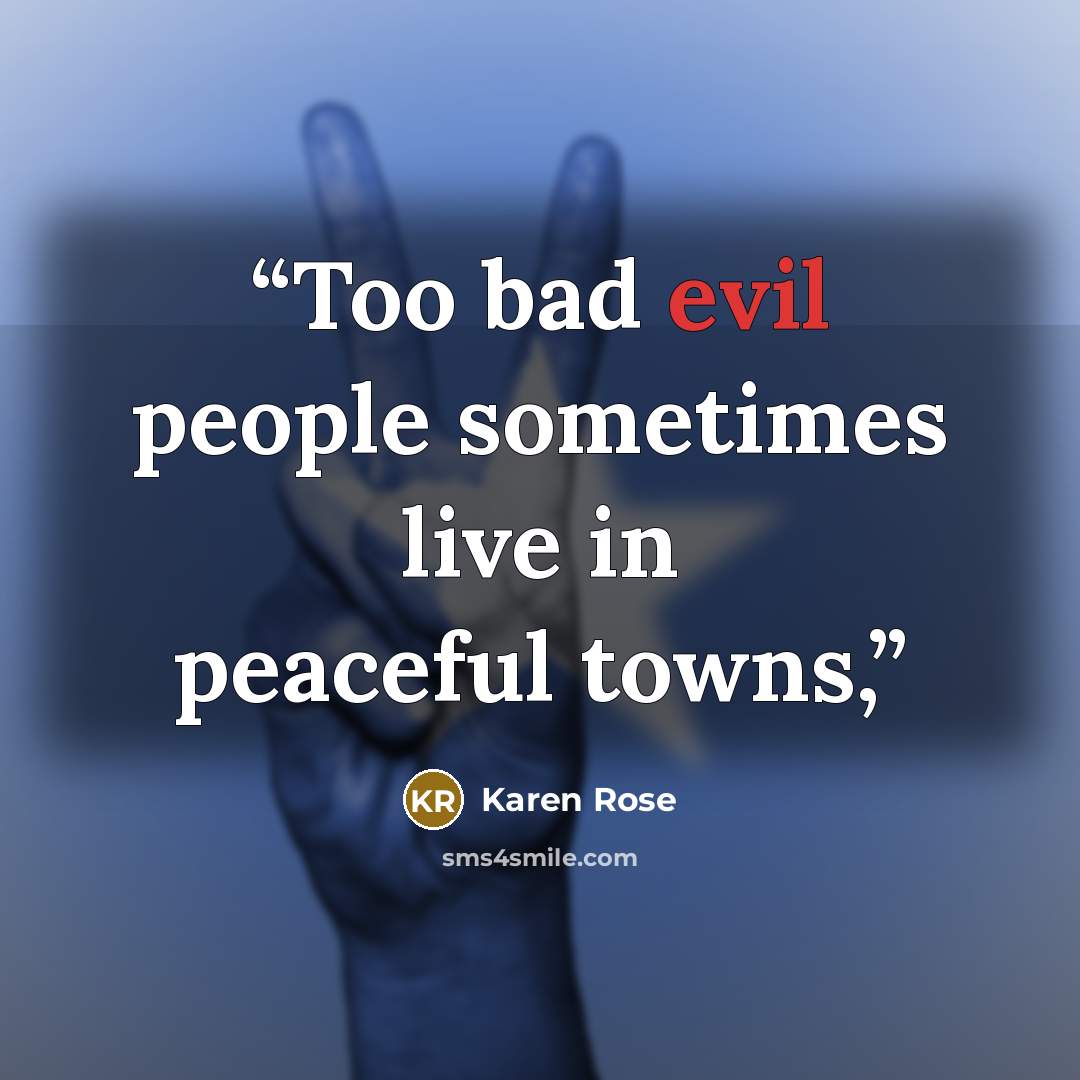 “Too bad evil people sometimes live in peaceful towns,” quote by Karen Rose
