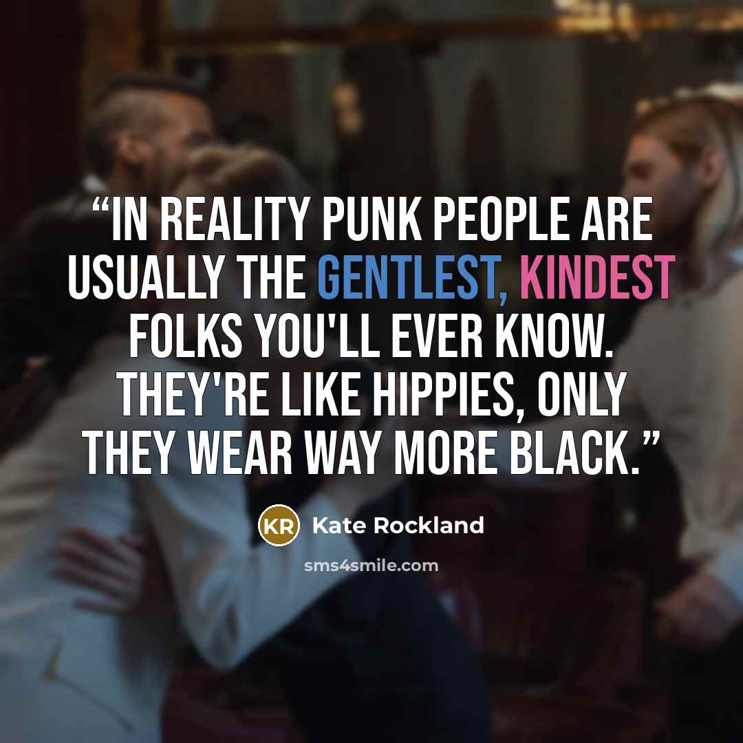 “In reality punk people are usually the gentlest, kindest folks you'll ever know. They're like hippies, only they wear way more black.” quote by Kate Rockland