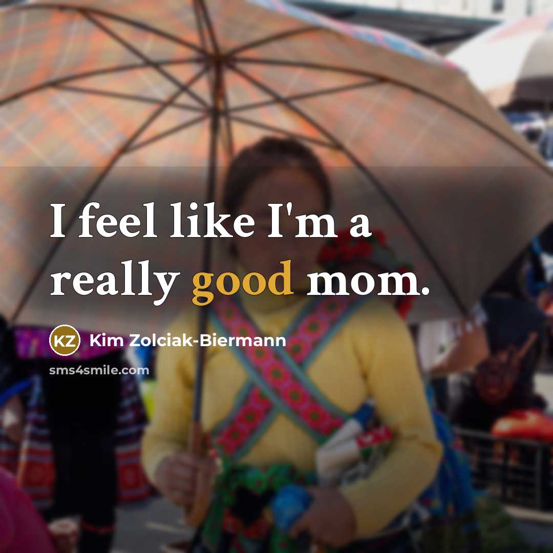 “I feel like I'm a really good mom.” quote by Kim Zolciak-Biermann