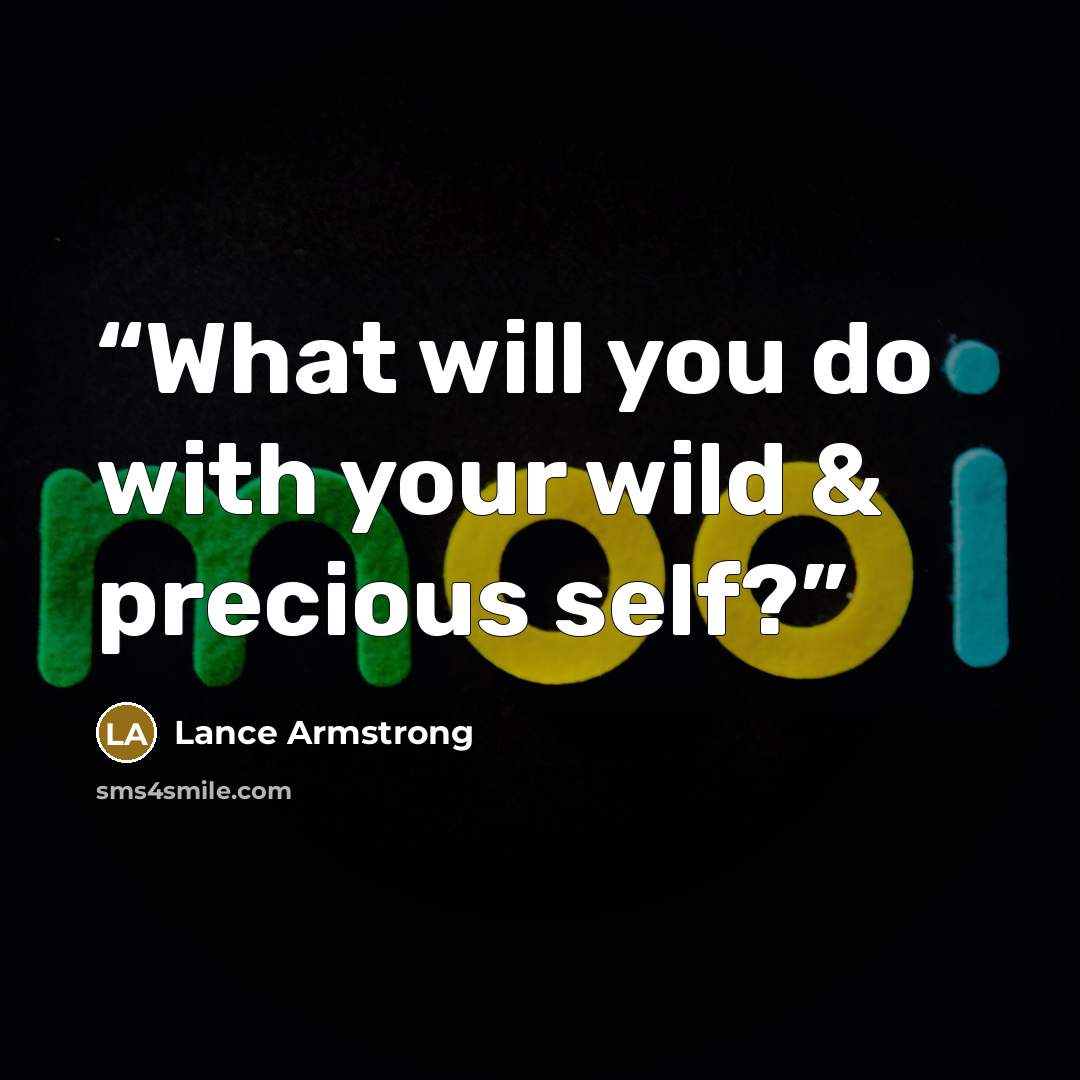 “What will you do with your wild & precious self?” quote by Lance Armstrong