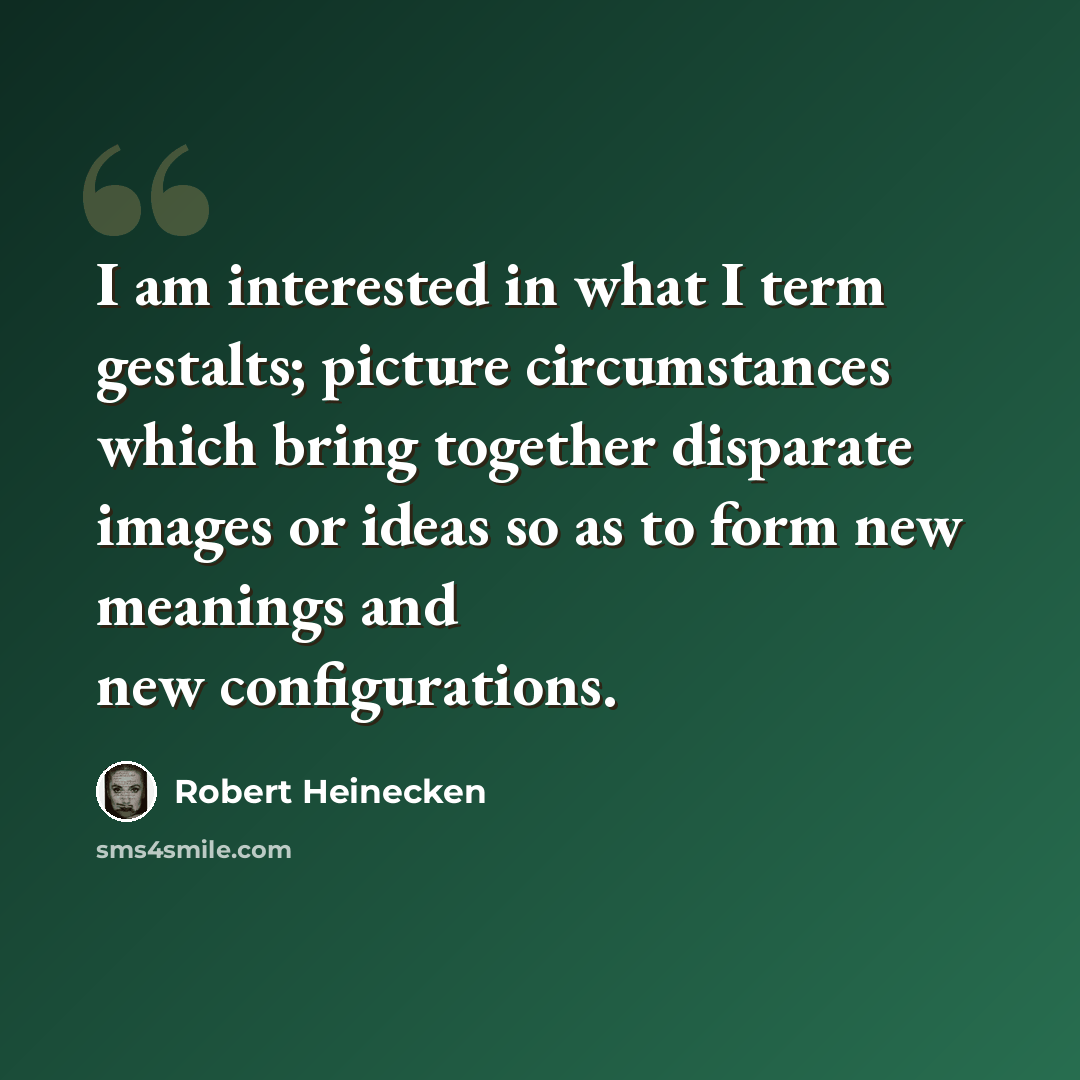 “I am interested in what I term gestalts; picture circumstances which bring together disparate images or ideas so as to form new meanings and new configurations.” quote by Robert Heinecken
