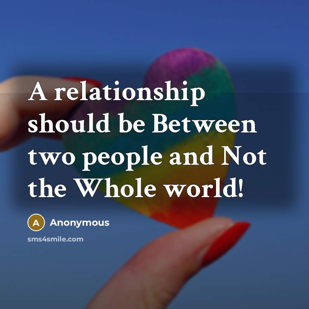 “A relationship should be Between two people and Not the Whole world!” quote by Anonymous