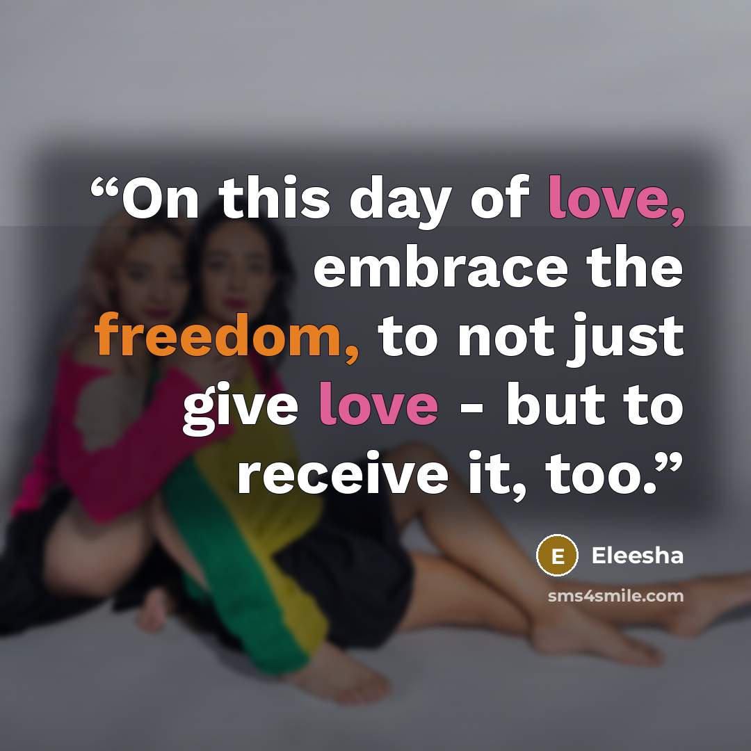 “On this day of love, embrace the freedom, to not just give love - but to receive it, too.” quote by Eleesha