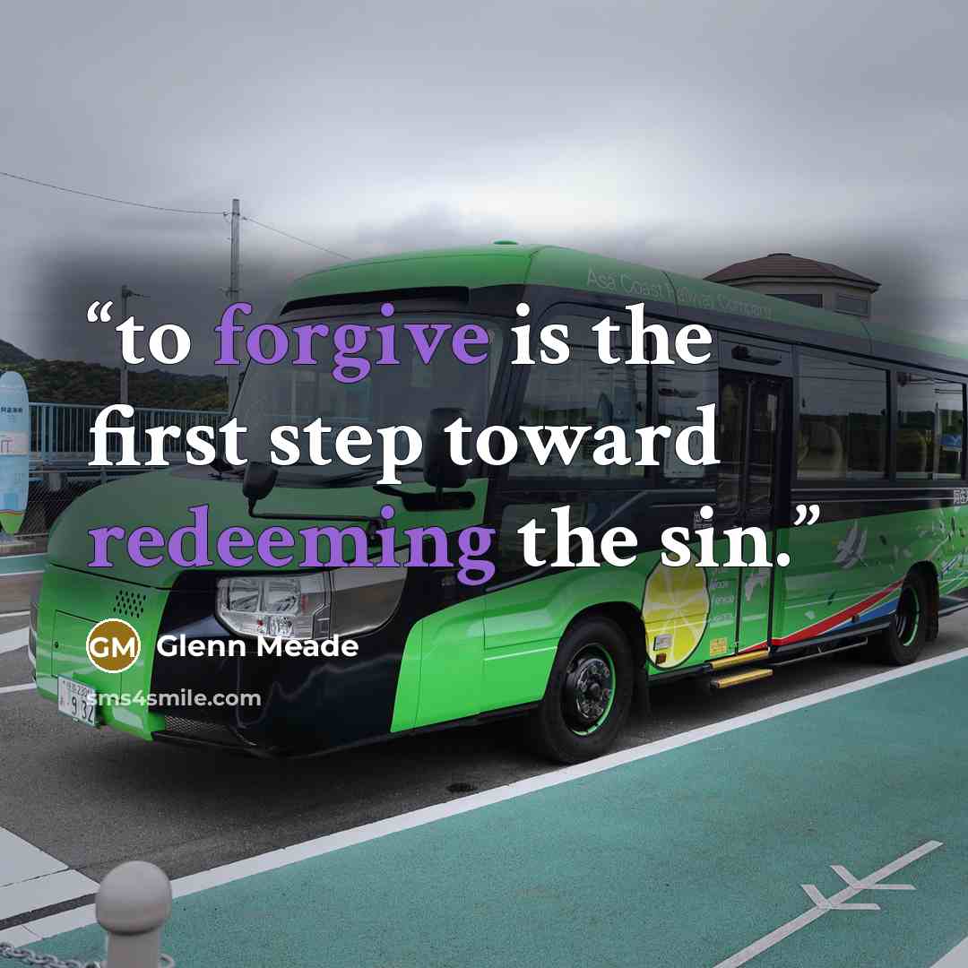 “to forgive is the first step toward redeeming the sin.” quote by Glenn Meade