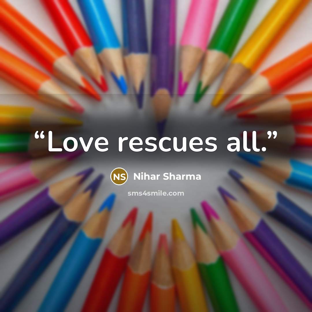 “Love rescues all.” quote by Nihar Sharma