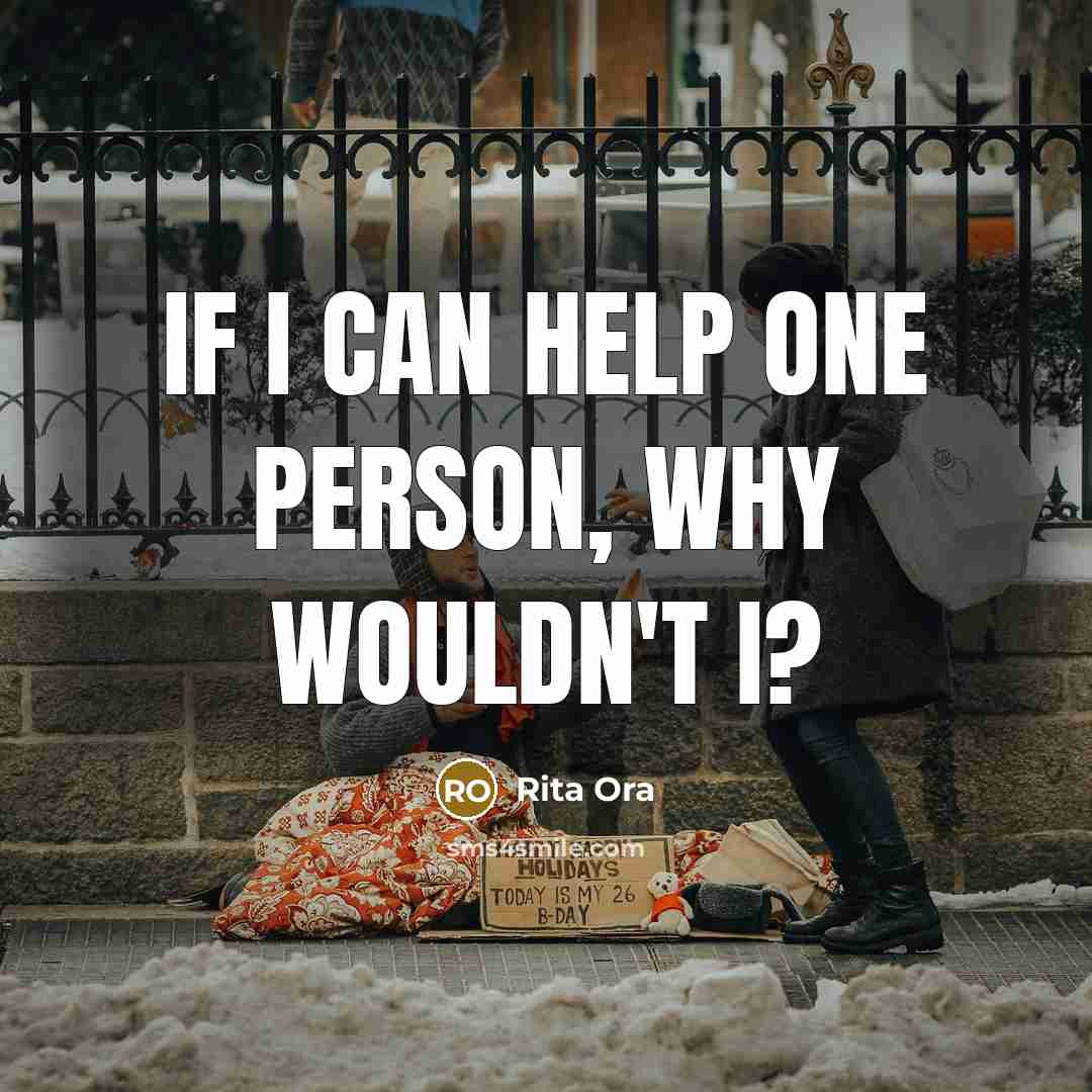 “If I can help one person, why wouldn't I?” quote by Rita Ora